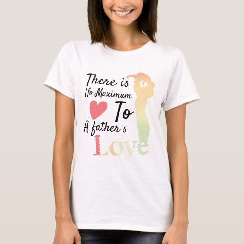 There Is No Maximum To a Fathers Love T_Shirt