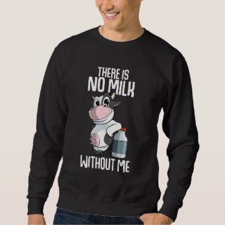 There is no milk without me Farmer Sweatshirt