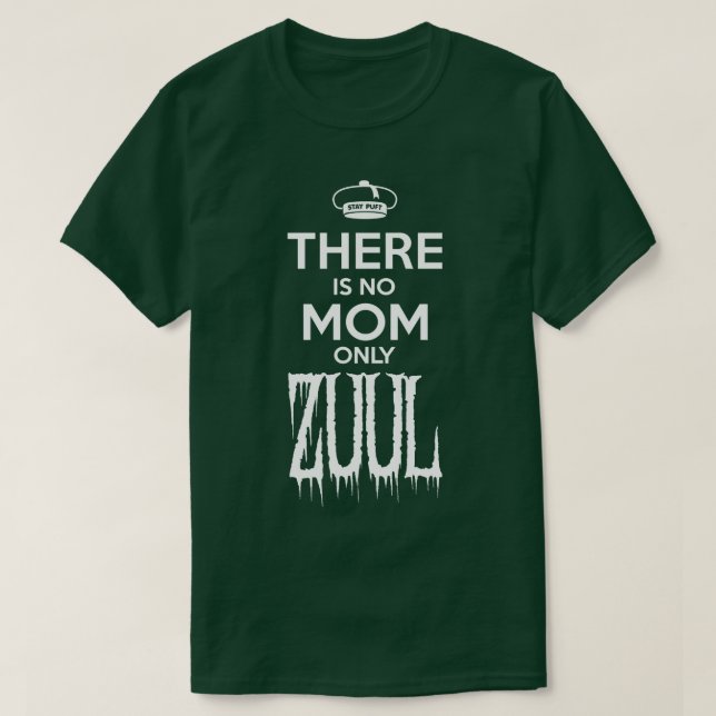 There is No Mom Only Zuul Small Design T-Shirt (Design Front)