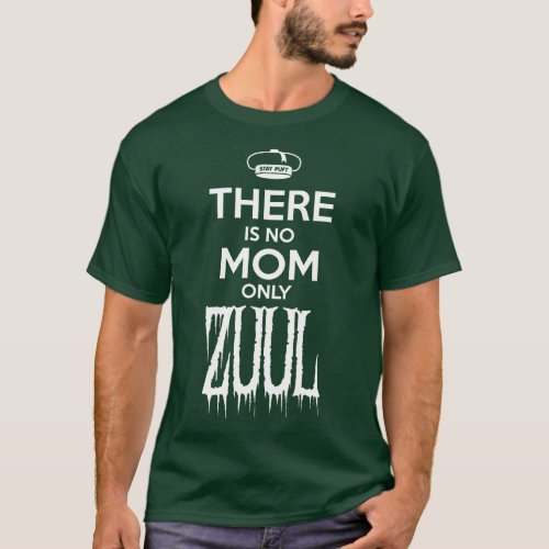 There is No Mom Only Zuul Small Design T_Shirt