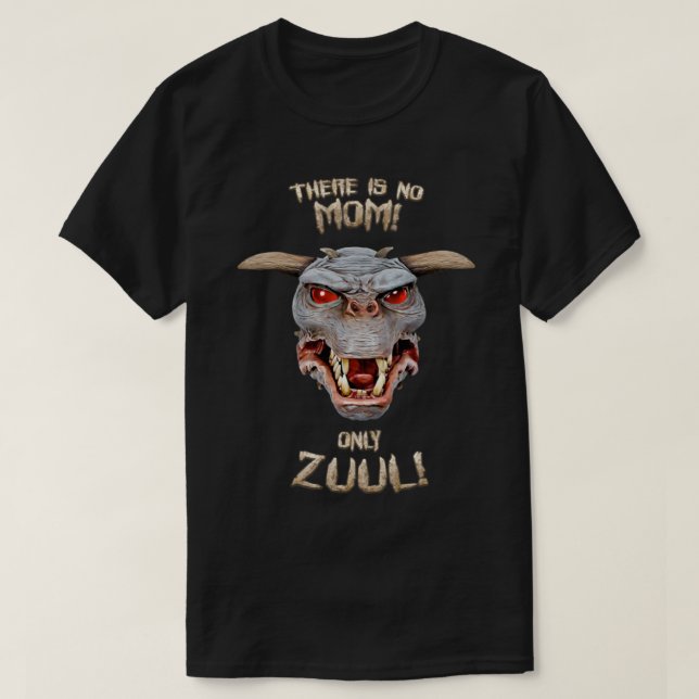 There is no Mom only Zuul    T-Shirt (Design Front)