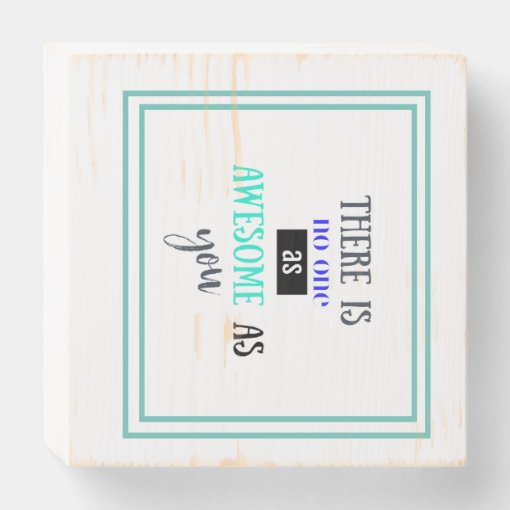 THERE IS NO ONE MORE AWESOME THAN YOU wooden sign