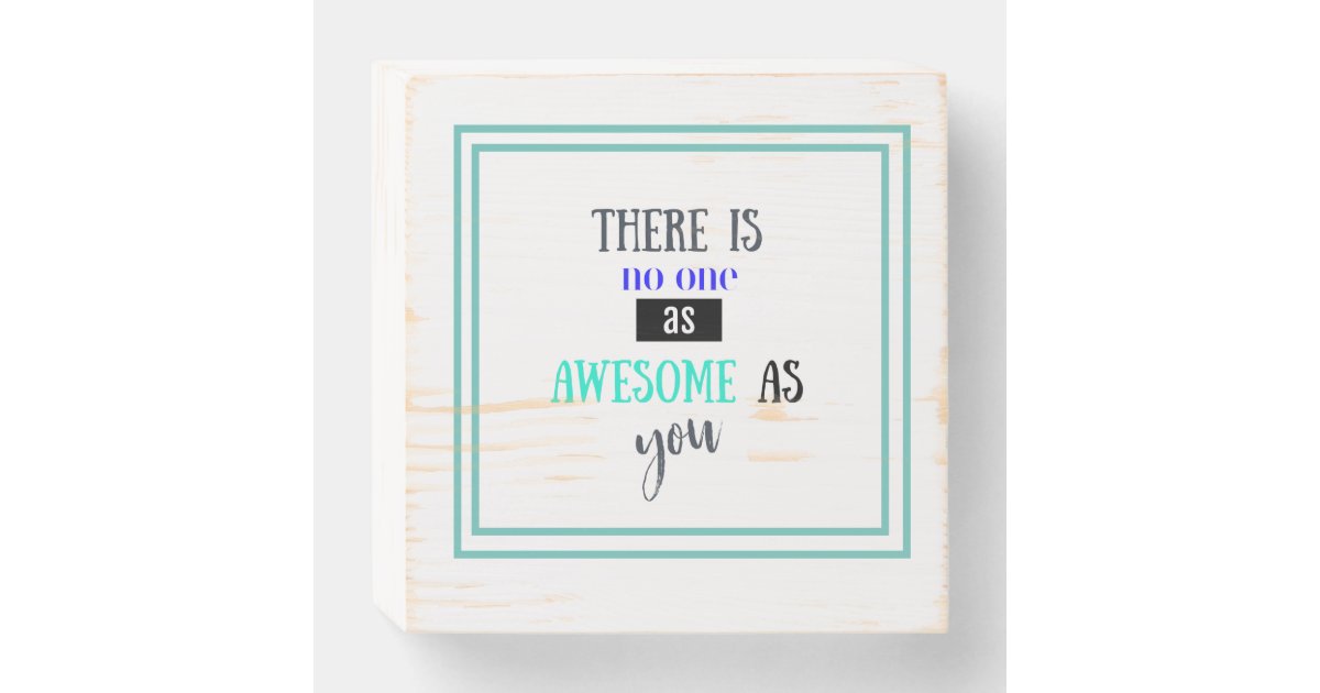 THERE IS NO ONE MORE AWESOME THAN YOU wooden sign