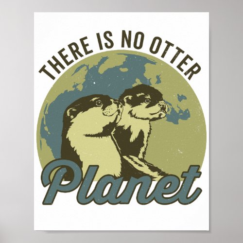 There is no otter planet environmental awareness  poster