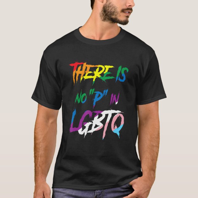 There Is No P In LGBTQ Pride Rainbow Funny Men Wom T-Shirt (Front)