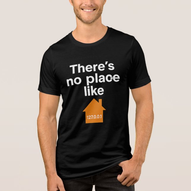 There Is No Place Like 127.0.0.1  Tri-Blend Shirt (Front)