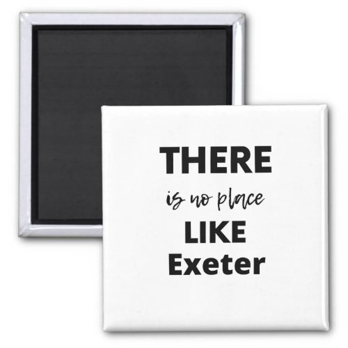 there is no place like  Exeter Magnet