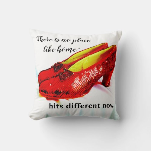 There is no place like home hits different now throw pillow