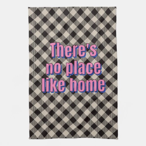 There Is No Place Like Home Kitchen Towel