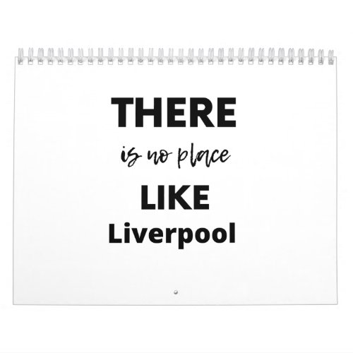 there is no place like Liverpool Calendar