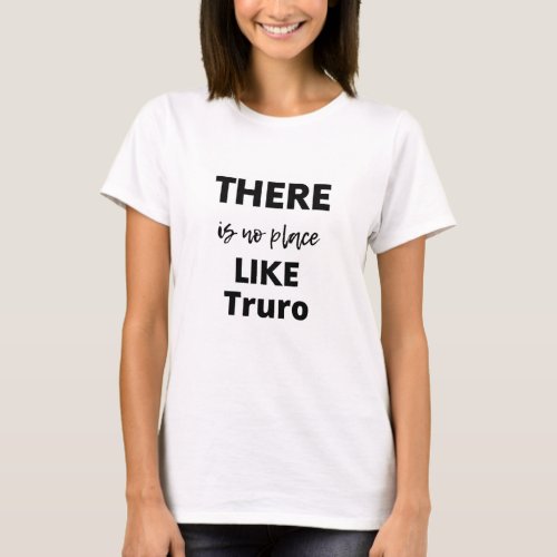 there is no place like Truro T_Shirt