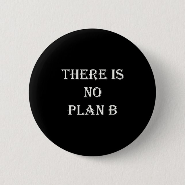There Is No Plan B Motivational  Button (Front)