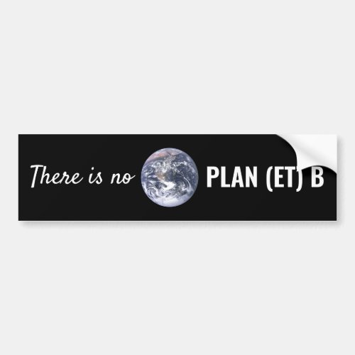 There is No Plan et B Climate Change Bumper Sticker