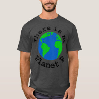 There is no Planet B 3 T-Shirt