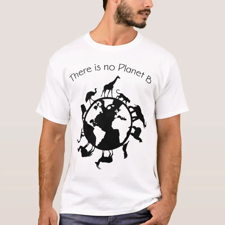 There is No Planet B Animal Rights Earth Day Ecolo T-Shirt | Zazzle