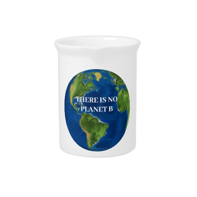 There Is No Planet B Beverage Pitcher (Front)