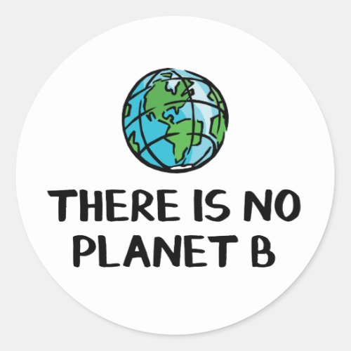 There is no planet B Classic Round Sticker