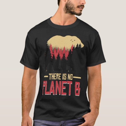There Is No Planet B Climate for Our Earth Nature  T_Shirt