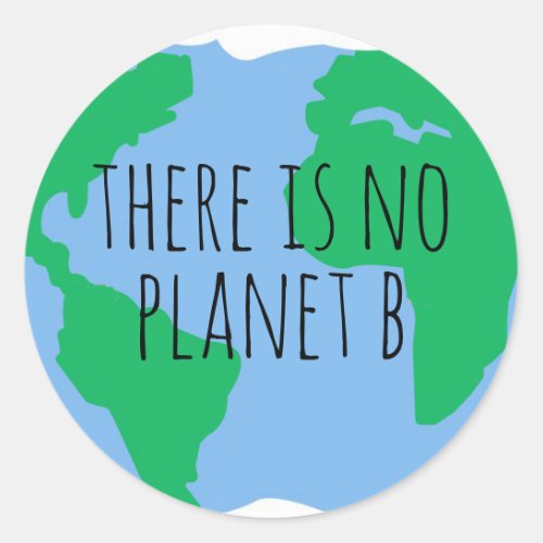 There is no Planet B _ Earth Classic Round Sticker