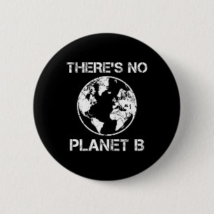 There Is No Planet B - Earth Day 1  Button