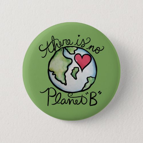 There is no planet B Earth Day Button