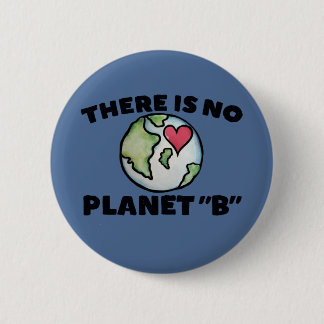 There is no planet "B" Earth Day Button