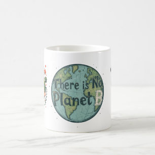 There Is No Planet B - Earth Day Climate Awareness Coffee Mug