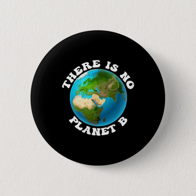 There Is No Planet B Earth Day Environmental Prote Button (Front)