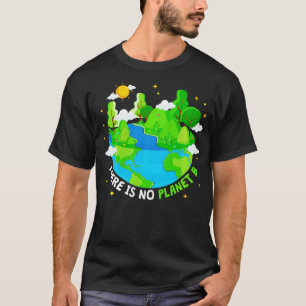 There is no Planet B Earth Day Environmentalis L T-Shirt