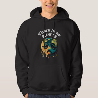 There is no Planet B Earth Day Mission Earth Aware Hoodie