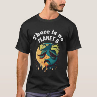 There is no Planet B Earth Day Mission Earth Aware T-Shirt