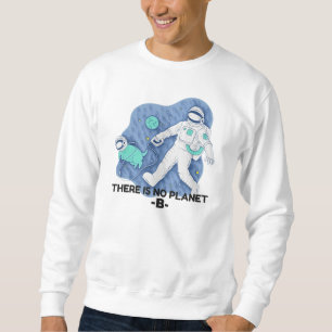 There Is No Planet B - Earth Day (Sketchy Texture) Sweatshirt
