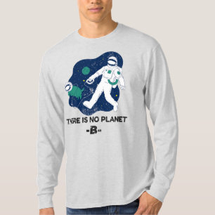 There Is No Planet B - Earth Day T-Shirt