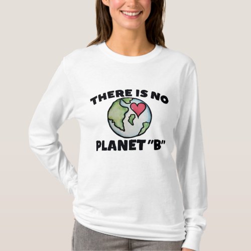 There is no planet B Earth Day T_Shirt