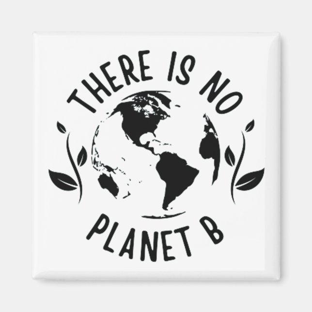 There Is No Planet B Earth Environment Magnet (Front)