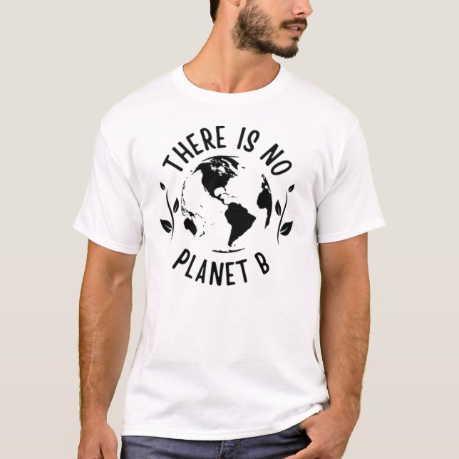 There Is No Planet B Earth Environment T-Shirt (Front)