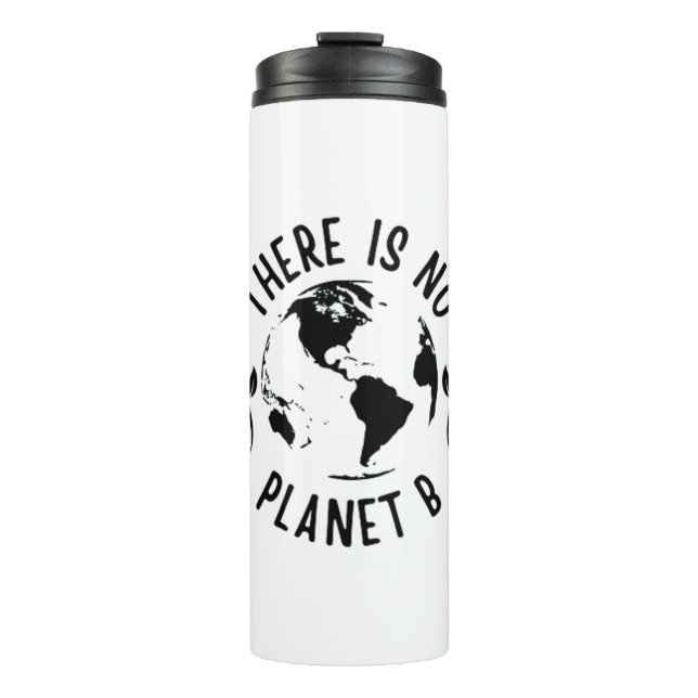 There Is No Planet B Earth Environment Thermal Tumbler (Front)