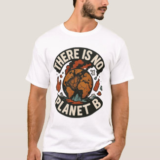 There Is No Planet B – Eco Awareness Statement Tee