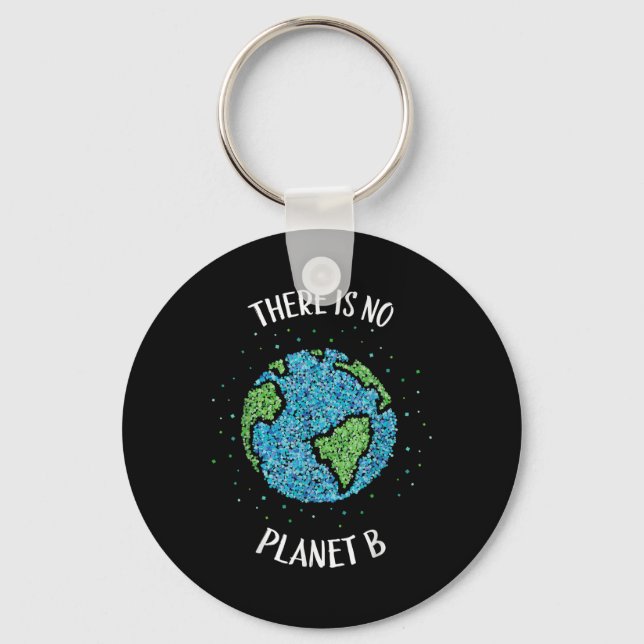 There Is No Planet B Environmental Climate Earth C Keychain (Front)