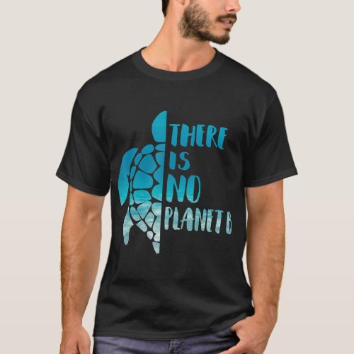 There Is No Planet B For Sea Turtles Lover Save A  T_Shirt