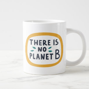 There Is No Planet B Giant Coffee Mug