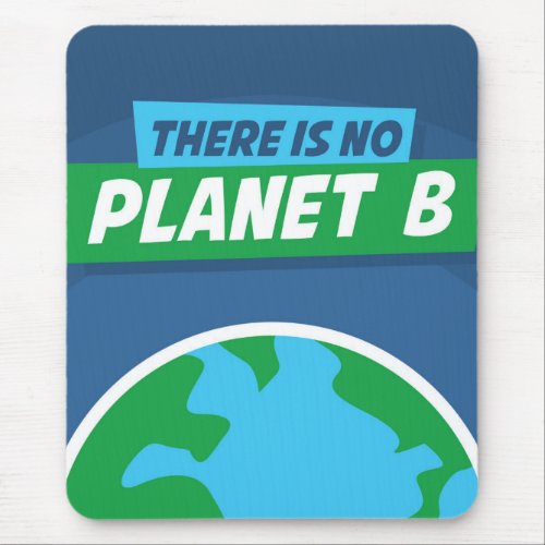 There Is No Planet B Mouse Pad