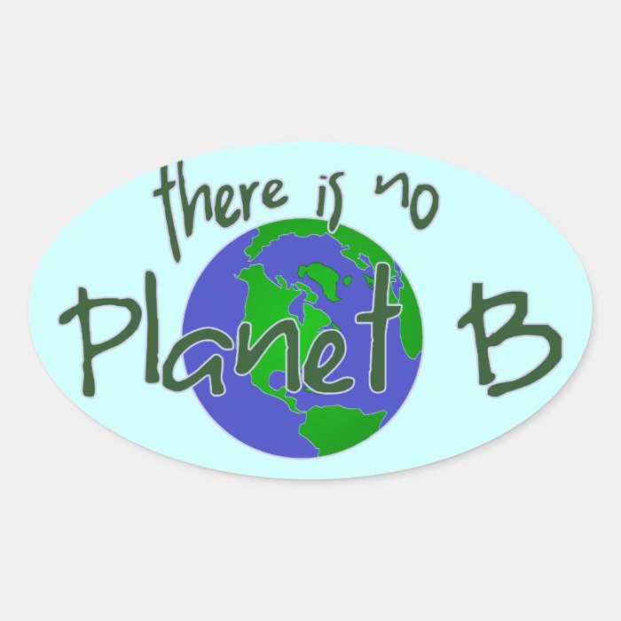 There Is No Planet B Oval Sticker | Zazzle