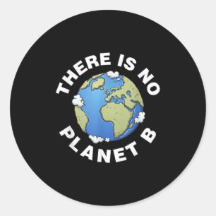 There Is No Planet B Plan B Earth Day Xmas Tee Shi Classic Round Sticker