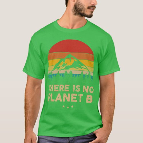 There Is No Planet B Save The Earth Earth Day Envi T_Shirt