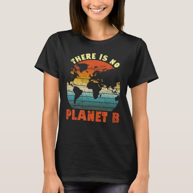There Is No Planet B Save The Earth T-Shirt (Front)