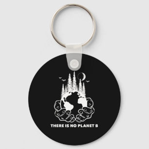 There Is No Planet B Save The Environment Nature E Keychain