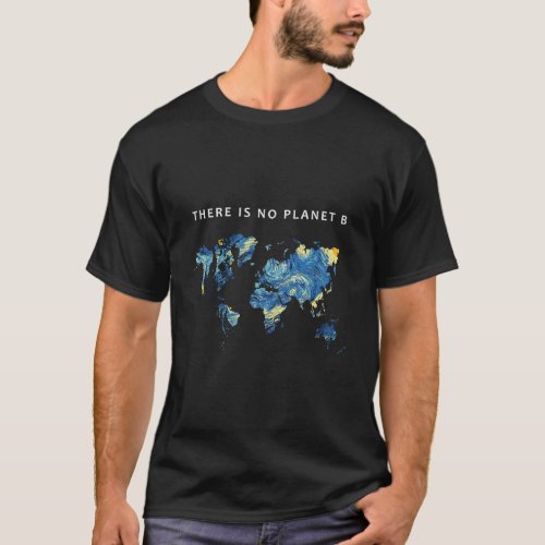 There Is No Planet B Starry Night World Map Global T_Shirt