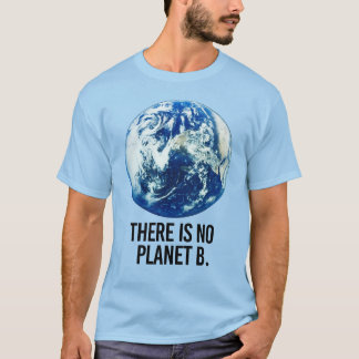 THERE IS NO PLANET B T-Shirt
