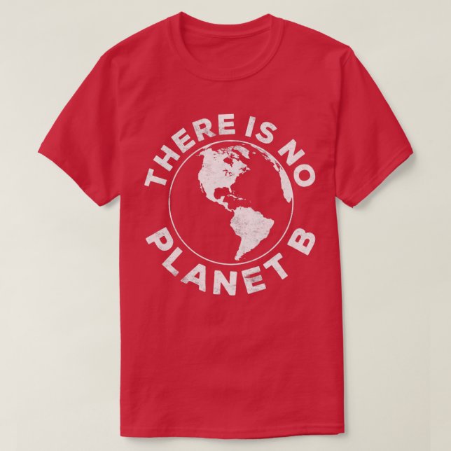 There Is No Planet B  T-Shirt (Design Front)
